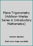 Hardcover Plane Trigonometry (Addison-Wesley Series in Introductory Mathematics) Book