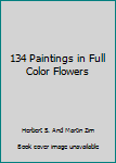 Unknown Binding 134 Paintings in Full Color Flowers Book