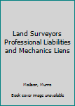Land Surveyors Professional Liabilities and Mechanics Liens