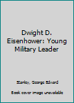 Dwight D. Eisenhower: Young Military Leader (Childhood of Famous Americans)