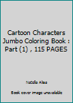 Paperback Cartoon Characters Jumbo Coloring Book : Part (1) , 115 PAGES Book
