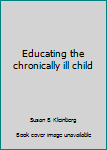Hardcover Educating the chronically ill child Book