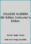 Hardcover COLLEGE ALGEBRA 6th Edition Instructor's Edition Book
