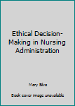 Hardcover Ethical Decision-Making in Nursing Administration Book