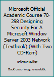Unknown Binding Microsoft Official Academic Course 70-298 Designing Security For A Microsoft Window Server 2003 Network (Textbook) (With Two CD-Rom) Book