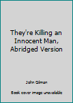 Paperback They're Killing an Innocent Man, Abridged Version Book