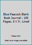 Paperback Blue Peacock Blank Book Journal : 100 Pages, 6 X 9 , Lined Book