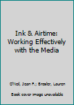 Paperback Ink & Airtime: Working Effectively with the Media Book