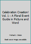 Hardcover Celebration Creation! Vol. 1 : A Floral Event Guide in Picture and Word Book