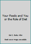 Hardcover Your Foods and You or the Role of Diet Book