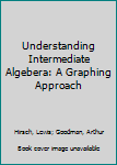 Paperback Understanding Intermediate Algebera: A Graphing Approach Book