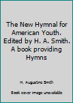 Unknown Binding The New Hymnal for American Youth. Edited by H. A. Smith. A book providing Hymns Book