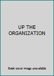 Unknown Binding UP THE ORGANIZATION Book
