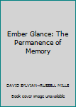 Paperback Ember Glance: The Permanence of Memory Book