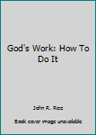 Paperback God's Work: How To Do It Book