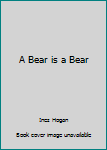 Hardcover A Bear is a Bear Book