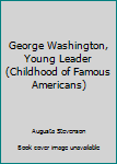 Paperback George Washington, Young Leader (Childhood of Famous Americans) Book