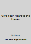 Mass Market Paperback Give Your Heart to the Hawks Book