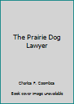 Hardcover The Prairie Dog Lawyer Book