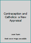 Hardcover Contraception and Catholics: a New Appraisal Book