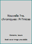 Paperback Nouvelle ?re, chroniques: Pr?mices [French] Book