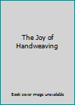 Hardcover The Joy of Handweaving Book