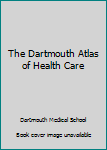 Hardcover The Dartmouth Atlas of Health Care Book