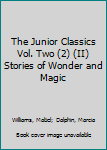 The Junior Classics Vol. Two (2) (II) Stories of Wonder and Magic