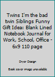 Paperback Twins I'm the bad twin Siblings Funny Gift Idea: Blank Lined Notebook Journal for Work, School, Office - 6x9 110 page Book