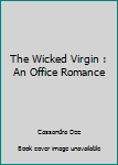 The Wicked Virgin : An Office Romance