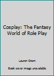 Paperback Cosplay: The Fantasy World of Role Play Book