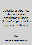 Paperback Cuba libre: Apuntes de un viaje al socialismo cubano (Serie Campo abierto) (Spanish Edition) [Spanish] Book