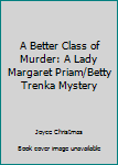 Paperback A Better Class of Murder: A Lady Margaret Priam/Betty Trenka Mystery [Large Print] Book