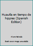 Spiral-bound Huautla en tiempo de hippies (Spanish Edition) [Spanish] Book