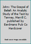 John: The Gospel of Belief: An Analytic Study of the Text by Tenney, Merrill C. published by Eerdmans Pub Co Hardcover