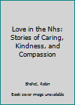 Hardcover Love in the Nhs: Stories of Caring, Kindness, and Compassion Book