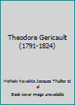 Theodore Gericault (1791-1824)