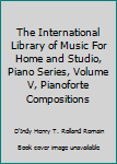 Hardcover The International Library of Music For Home and Studio, Piano Series, Volume V, Pianoforte Compositions Book