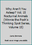 Hardcover Why Aren't You Asleep? Vol. 15 Nocturnal Animals (Winnie the Pooh's Thinking Spot Series, Volume 15) Book