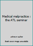 Unknown Binding Medical malpractice : the ATL seminar Book