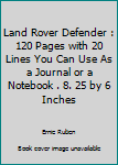 Paperback Land Rover Defender : 120 Pages with 20 Lines You Can Use As a Journal or a Notebook . 8. 25 by 6 Inches Book