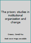 Hardcover The prison; studies in institutional organization and change Book