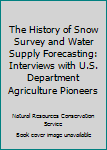 Hardcover The History of Snow Survey and Water Supply Forecasting: Interviews with U.S. Department Agriculture Pioneers Book