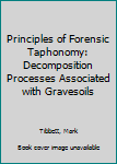 Hardcover Principles of Forensic Taphonomy: Decomposition Processes Associated with Gravesoils Book