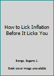 Hardcover How to Lick Inflation Before It Licks You Book