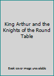 Unknown Binding King Arthur and the Knights of the Round Table [Portuguese] Book
