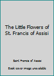 The Little Flowers of St. Francis of Assisi