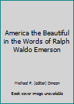 America the Beautiful in the Words of Ralph Waldo Emerson