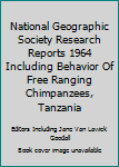 National Geographic Society Research Reports 1964 Including Behavior Of Free Ranging Chimpanzees, Tanzania
