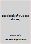 Unknown Binding Best book of true sea stories, Book